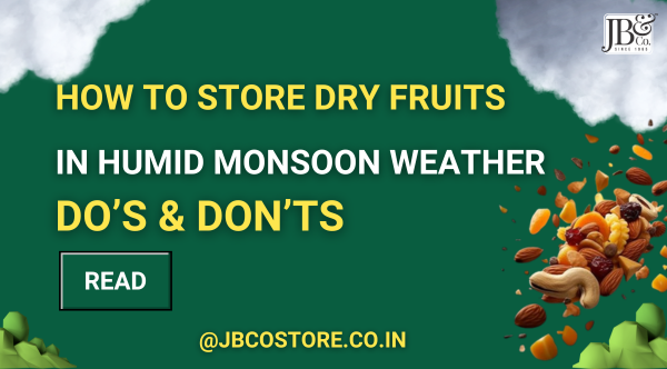 How to Store Dry Fruits in Humid Monsoon Weather: Do’s & Don’ts