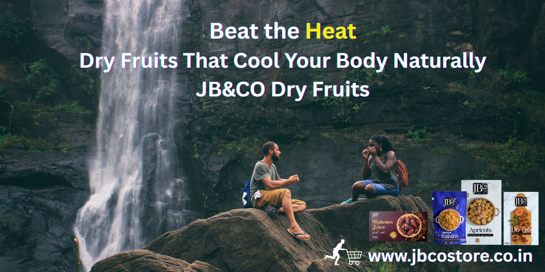Beat the Heat: Dry Fruits That Cool Your Body Naturally – Featuring JB&CO Dry Fruits