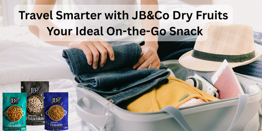 Travel Smarter with JB&Co Dry Fruits: Your Ideal On-the-Go Snack
